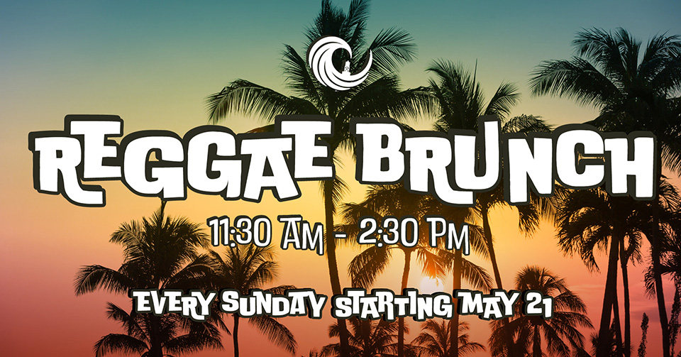 Reggae Brunch. 11:30am - 2:30pm. Every Sunday starting May 21