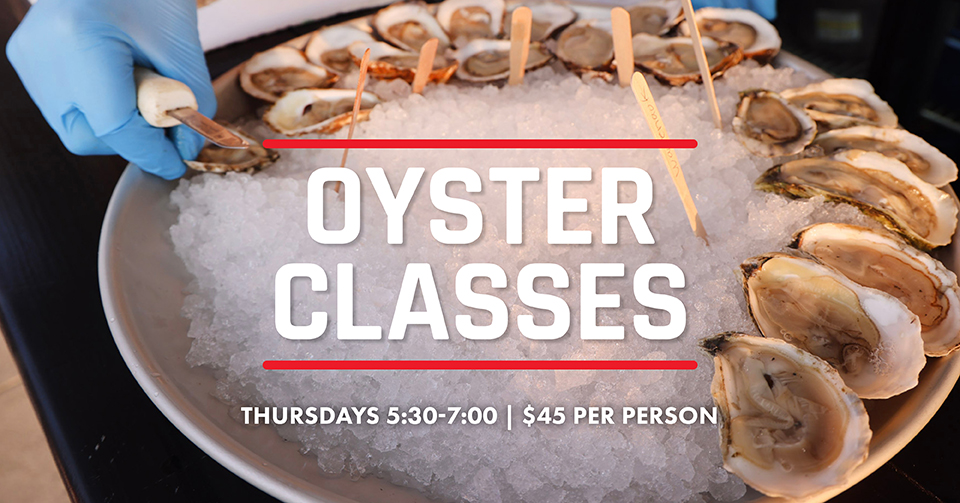 Oyster Classes. Thursdays 5:30 - 7:30. $45 per person