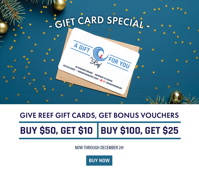 Gift Card Special. Give Reef Gift Cards, get bonus vouchers. Buy $50, get $10. Buy $100, get $25. Now through December 24.