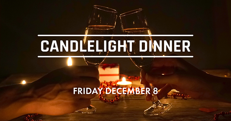 Candlelight Dinner. Friday December 8