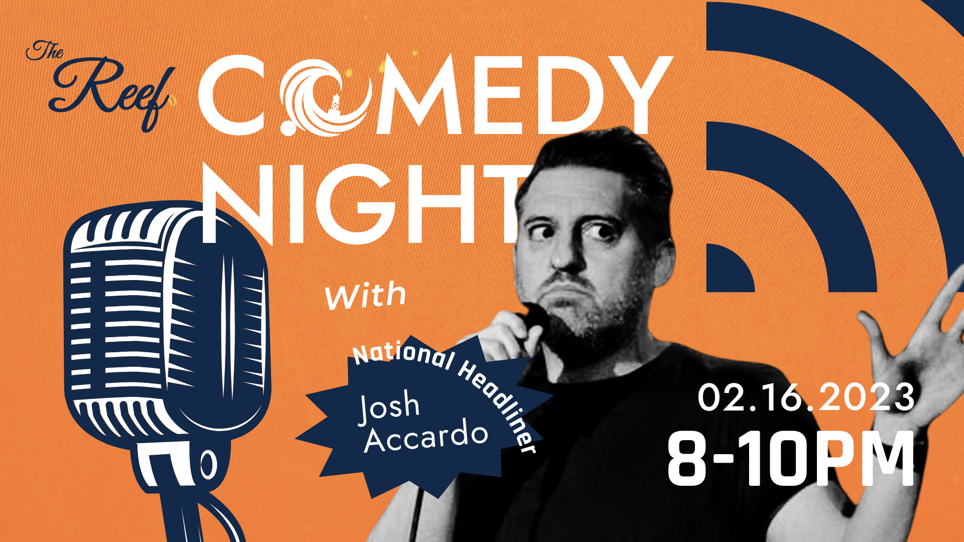 Comedy Night with National Headliner. Josh Accardo. Get ready to burst into laughter at the uproarious Comedy Night featuring the one and only Josh Accardo! Join us at The Reef for an evening brimming with non-stop amusement and side-splitting jokes.